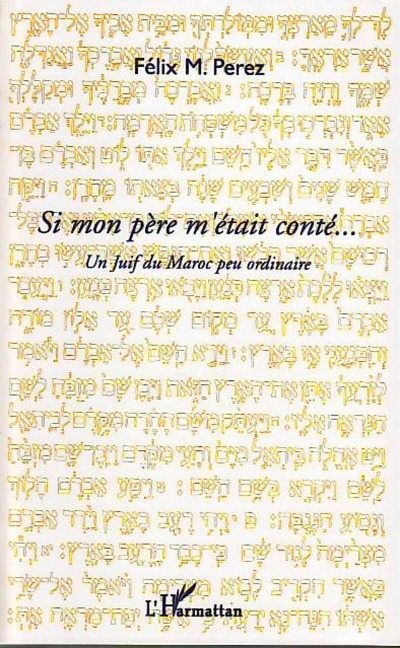 Si mon pEre m'etait conte ... - un juif du maroc peu ordinai - Felix M. Perez Felix M. Perez