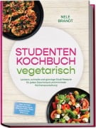 Cover-Bild zum Titel 'Studenten Kochbuch vegetarisch: Leckere, schnelle und günstige Studi Rezepte für jeden Geschmack und minimale Küchenausstattung - inkl. 30-Tage-Ernährungsplan, One-Pot, Meal-Prep, Fingerfood, Dips uvm.' von 'Nele Brandt'