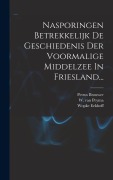 Cover-Bild zum Titel 'Nasporingen Betrekkelijk De Geschiedenis Der Voormalige Middelzee In Friesland...' von 'Petrus Brouwer, Wopke Eekhoff'