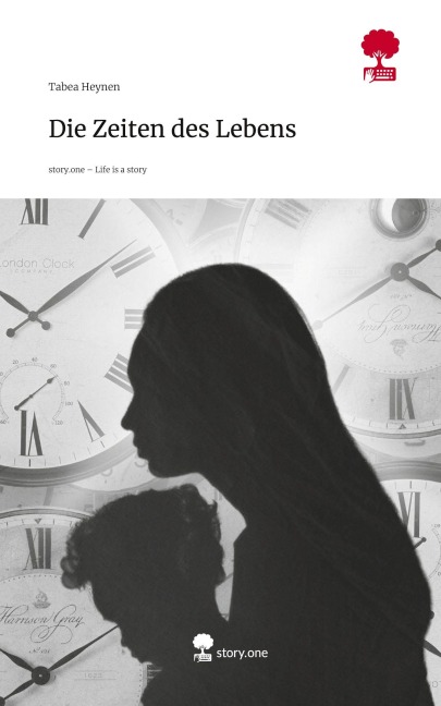 Die Zeiten des Lebens. Life is a Story - story.one - Tabea Heynen