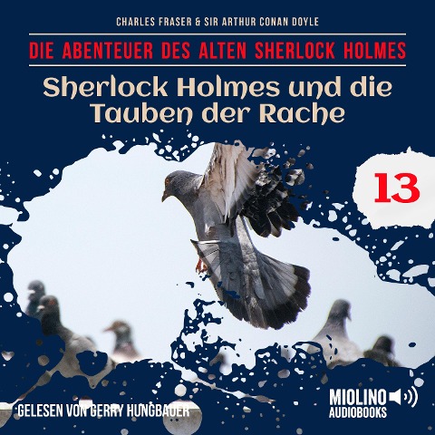 Sherlock Holmes und die Tauben der Rache (Die Abenteuer des alten Sherlock Holmes, Folge 13) - Arthur Conan Doyle, Charles Fraser