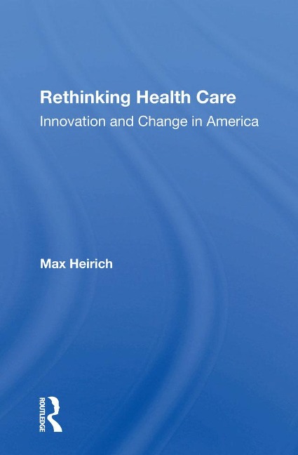 Rethinking Health Care - Max Heirich