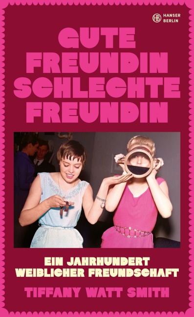 Gute Freundin, schlechte Freundin - Tiffany Watt Smith