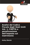 Cover-Bild zum Titel 'Analisi del Codice Fiscale degli Stati Uniti Vol. 1: FIRPTA e penalizzazione dell'imposta sul matrimonio' von 'Kelley Blatnik'