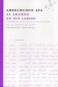 Cover-Bild zum Titel 'El arameo en sus labios. Saborear los cuatro Evangelios en la lengua de Jesús : Saborear los cuatro Evangelios en la lengua de Jesús' von 'Abdelmumin Aya'