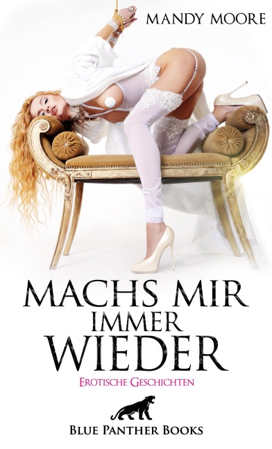 Machs mir immer wieder | Erotische Geschichten - Mandy Moore, Keira Saunders, George Bell, C. Roveil, Artur Baer