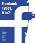 Facebook Types, A to Z - Mike Bozart