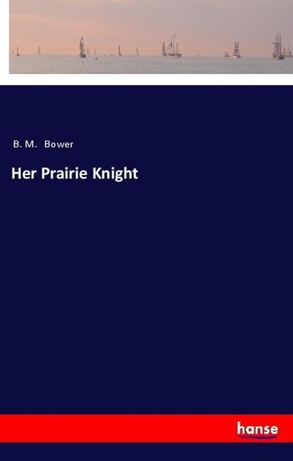 Her Prairie Knight - B. M. Bower