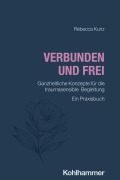 Cover-Bild zum Titel 'Verbunden und frei' von 'Rébecca Kunz'