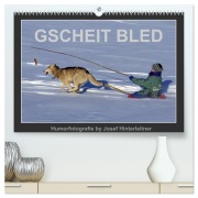 Cover-Bild zum Titel 'GSCHEIT BLED - Humorfotografie (hochwertiger Premium Wandkalender 2027 DIN A2 quer), Kunstdruck in Hochglanz' von 'Josef Hinterleitner'