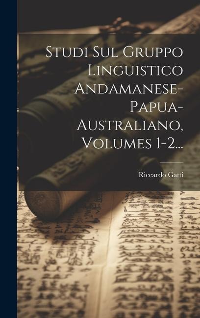 Studi Sul Gruppo Linguistico Andamanese-papua-australiano, Volumes 1-2... - Riccardo Gatti