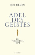 Cover-Bild zum Titel 'Adel des Geistes' von 'Rob Riemen'