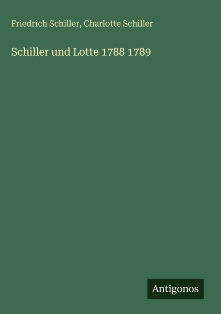 Schiller und Lotte 1788 1789 - Friedrich Schiller, Charlotte Schiller