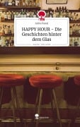 Cover-Bild zum Titel 'HAPPY HOUR - Die Geschichten hinter dem Glas. Life is a Story - story.one' von 'Anita Razai'