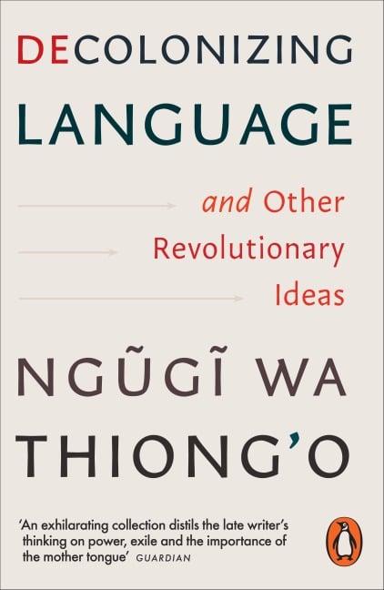 Decolonizing Language and Other Revolutionary Ideas - Ngugi Wa Thiong'O