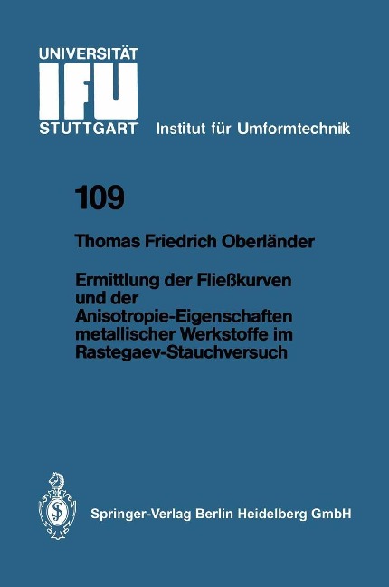 Ermittlung der Fließkurven und der Anisotropie-Eigenschaften metallischer Werkstoffe im Rastegaev-Stauchversuch - Thomas F. Oberländer