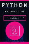 Python programming: A Quick and Easy Approach to Learning Python Programming - Vere Salazar