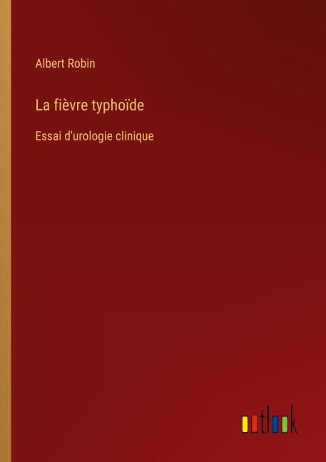 La fièvre typhoïde - Albert Robin