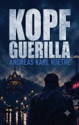 Cover-Bild zum Titel 'Kopfguerilla' von 'Andreas Karl Koethe'