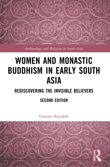 Women and Monastic Buddhism in Early South Asia - Garima Kaushik