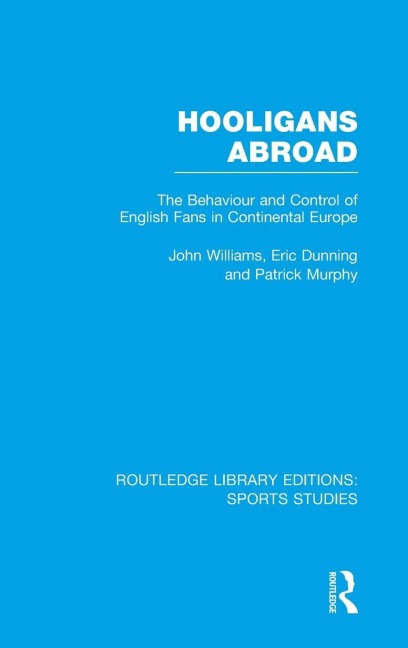 Hooligans Abroad (RLE Sports Studies) - John M. Williams, Eric Dunning, Patrick J. Murphy