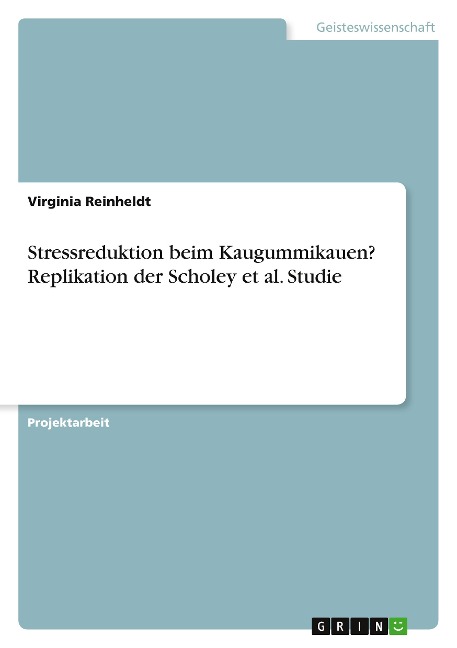 Stressreduktion beim Kaugummikauen? Replikation der Scholey et al. Studie - Virginia Reinheldt