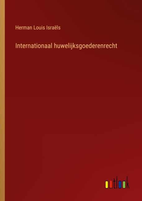 Internationaal huwelijksgoederenrecht - Herman Louis Israëls