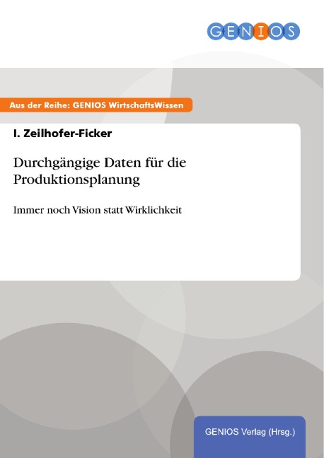 Durchgängige Daten für die Produktionsplanung - I. Zeilhofer-Ficker