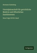 Cover-Bild zum Titel 'Vierteljahrsschrift für gerichtliche Medicin und öffentliches Sanitätswesen' von 'Hermann Eulenberg'