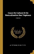 Cover-Bild zum Titel 'Cours De Culture Et De Naturalisation Des Végétaux; Volume 3' von 'André Thouin, Oscar Leclerc'