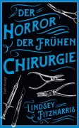 Cover-Bild zum Titel 'Der Horror der frühen Chirurgie' von 'Lindsey Fitzharris'