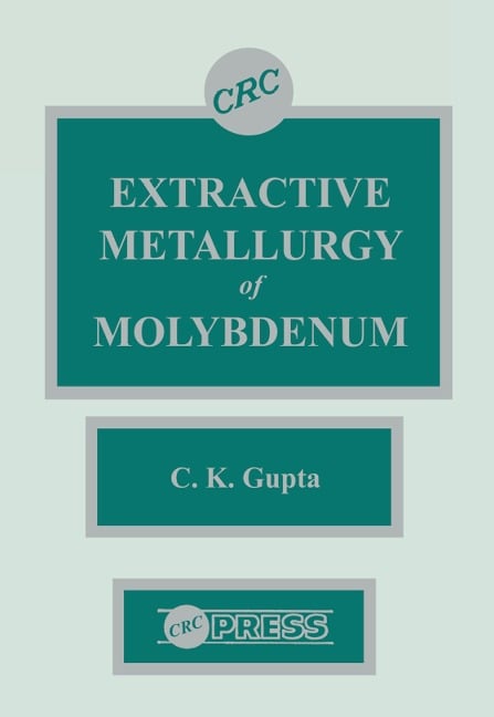 Extractive Metallurgy of Molybdenum - C. K. Gupta