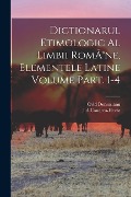 Dictionarul etimologic al limbii RomÃ(R)ne, elementele Latine Volume Part. 1-4 - Candrea-Hecht J. a., Ovid Densusianu