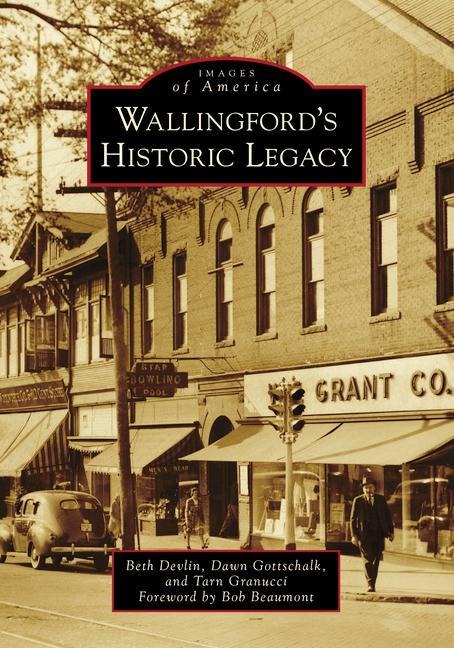 Wallingford's Historic Legacy - Dawn Antonides-Gottschalk, Elizabeth Devlin