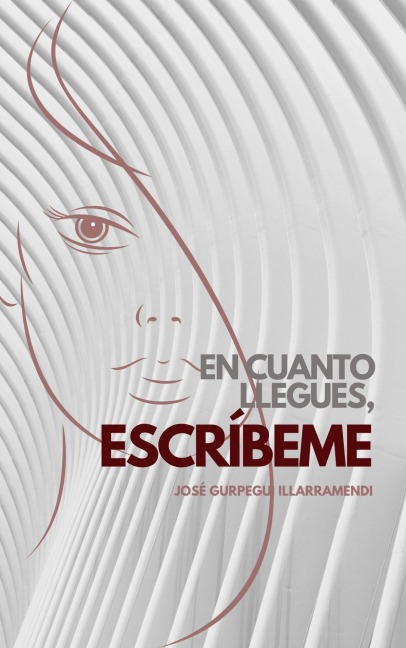 EN CUANTO LLEGUES, ESCRÍBEME - José Gurpegui Illarramendi