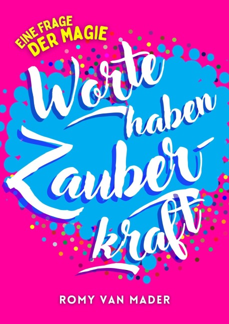 Worte haben Zauberkraft - Romy van Mader