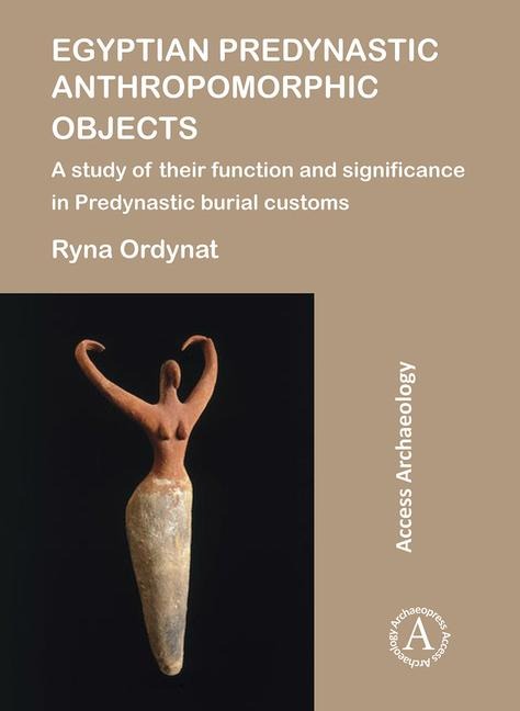 Egyptian Predynastic Anthropomorphic Objects - Ryna Ordynat