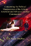 Concerning the Political Manipulation of the African American and African Canadian Communities - Erik Angus MacRae