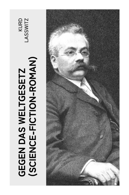 Gegen das Weltgesetz (Science-Fiction-Roman) - Kurd Laßwitz