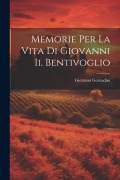 Memorie Per La Vita Di Giovanni Ii. Bentivoglio - Giovanni Gozzadini