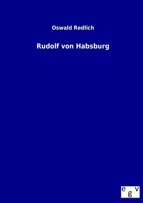 Rudolf von Habsburg - Oswald Redlich