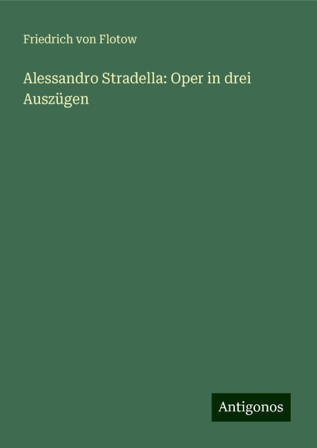 Alessandro Stradella: Oper in drei Auszügen - Friedrich Von Flotow