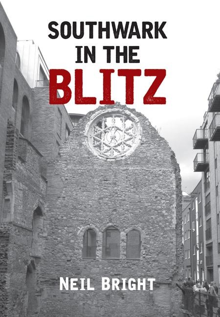 Southwark in the Blitz - Neil Bright
