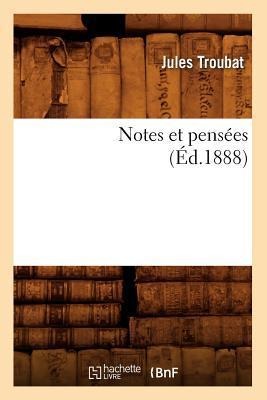 Notes Et Pensées (Éd.1888) - Jules Troubat