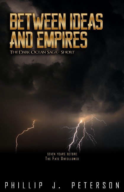 Between Ideas and Empires (The Dark Ocean Saga) - Phillip J. Peterson