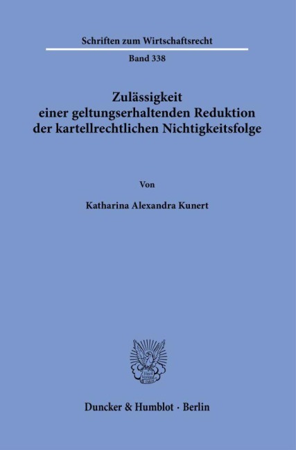 Zulässigkeit einer geltungserhaltenden Reduktion der kartellrechtlichen Nichtigkeitsfolge. - Katharina Alexandra Kunert