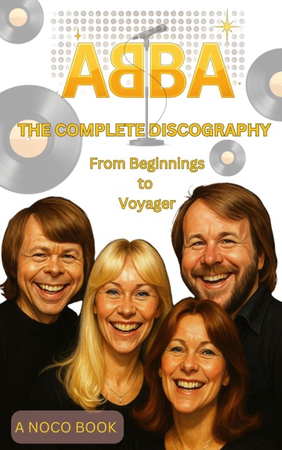 ABBA: The Complete Discography: From Beginnings to Voyager - Adam Heach
