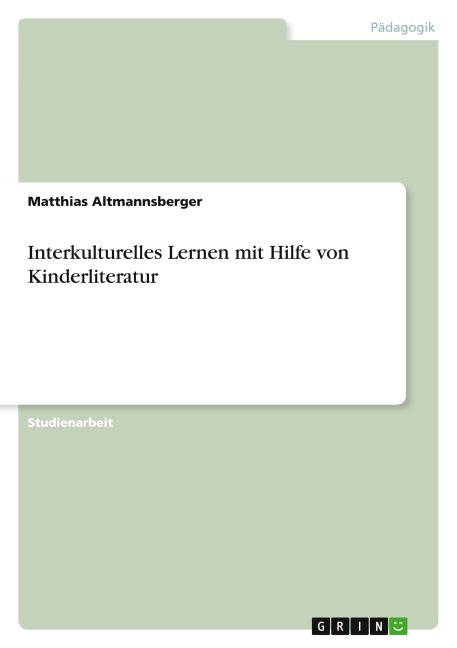 Interkulturelles Lernen mit Hilfe von Kinderliteratur - Matthias Altmannsberger