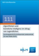 Algorithmen und Künstliche Intelligenz im Alltag von Jugendlichen - Ruth Wendt, Claudia Riesmeyer, Larissa Leonhard, Janina Hagner, Jessica Kühn