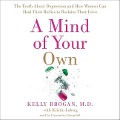 A Mind of Your Own: The Truth about Depression and How Women Can Heal Their Bodies to Reclaim Their Lives - Kelly Brogan MD
